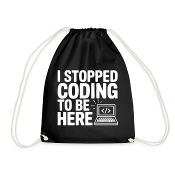 I Stopped Coding To Be Here - Drawstring Bag - black - Front