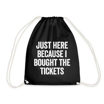 I'm only here because I bought the tickets - Drawstring Bag - black - Front