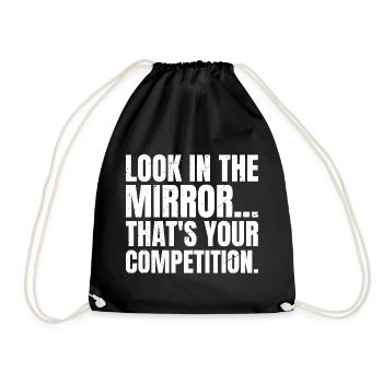 look in the mirror that's your competition - Drawstring Bag - black - Front