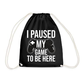 Gaming I paused my game to be here - Drawstring Bag - black - Front