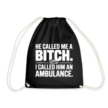 He Called Me a Bich. I Called Him an Ambulance. - Drawstring Bag - black - Front