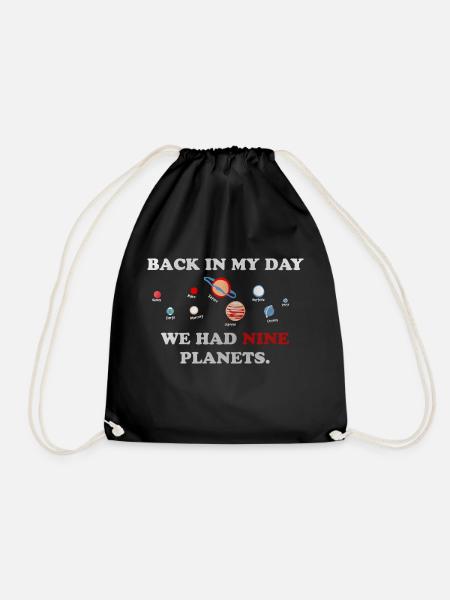 IN my day, we had 9 planets - Drawstring Bag - black
