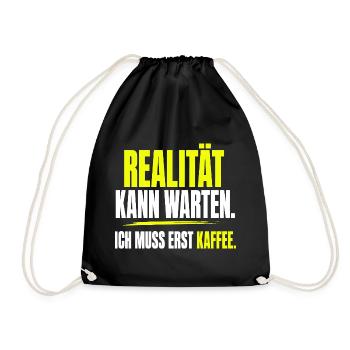 Realität kann warten, ich muss erst Kaffee - Turnbeutel - Schwarz - Vorne