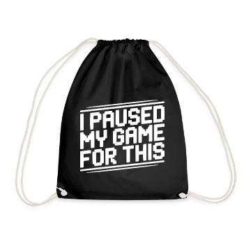 I Paused My Game For This - Drawstring Bag - black - Front