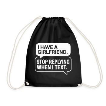I Have A Girlfriend Stop Replying Anti Flirt Party - Turnbeutel - Schwarz - Vorne