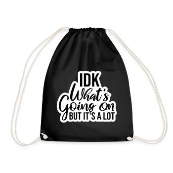 Idk What's Going On But It's A Lot Overwhelmed - Drawstring Bag - black - Front