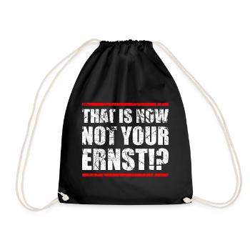 THAT IS NOT NOW NOT YOUR ERNST !? - Drawstring Bag - black - Front