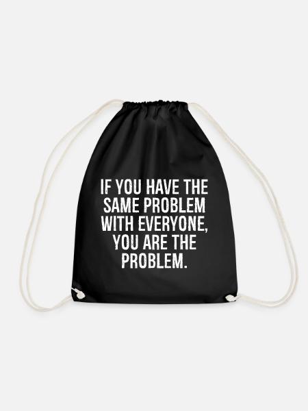 if you have the same problem with everyone you - Turnbeutel - Schwarz