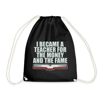 I Became Teacher for the Money and Fame Joke Logo - Drawstring Bag - black - Front