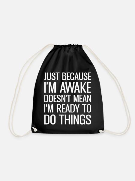 Just Because I'm Awake Doens't Mean I'm Ready - Turnbeutel - Schwarz