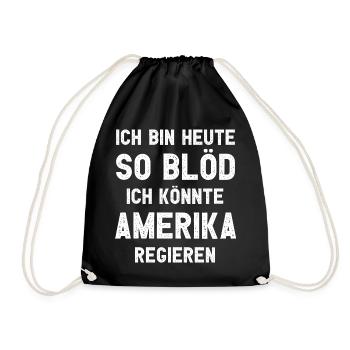 Ich bin heute so blöd ich könnte Amerika regieren - Turnbeutel - Schwarz - Vorne