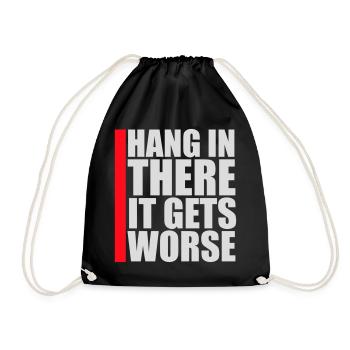 Hang In There It Gets Worse Funny Fun Saying - Drawstring Bag - black - Front
