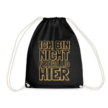 Ich bin nicht freiwillig hier Job Arbeit Spruch - Turnbeutel - Schwarz - Vorne