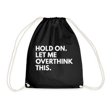 Hold on. let me overthink this - Drawstring Bag - black - Front