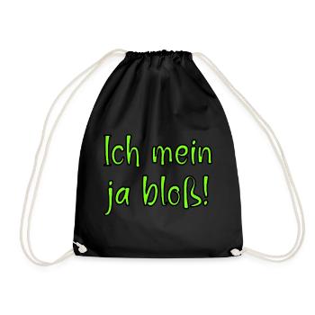 Ich mein ja bloss! Fun Spruch für Alle mit Meinung - Turnbeutel - Schwarz - Vorne