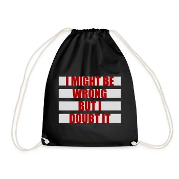 I Might Be Wrong But I Doubt It Funny Sarcastic - Drawstring Bag - black - Front