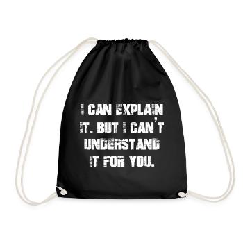 I can explain it but I can't understand it for you - Turnbeutel - Schwarz - Vorne