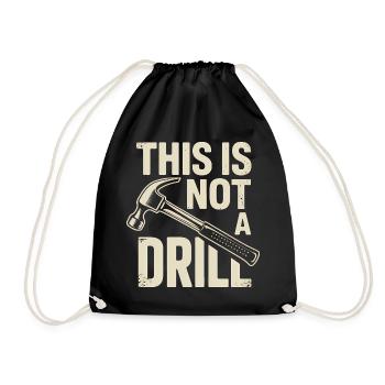 This is not a Drill - Funny Tools T-Shirt - Drawstring Bag - black - Front