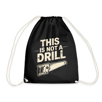 This is not a Drill - Funny Tools T-Shirt - Drawstring Bag - black - Front
