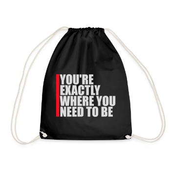 You're Exactly Where You Need To Be Inspiring - Drawstring Bag - black - Front