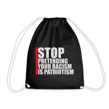 Stop Pretending Your Racism Is Patriotism Politik - Turnbeutel - Schwarz - Vorne