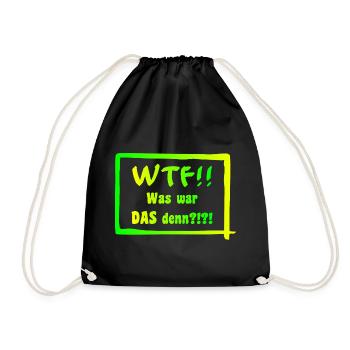WTF!! Was war DAS denn?!?! - Turnbeutel - Schwarz - Vorne