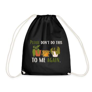 Don't do it to me again – for plant lovers - Drawstring Bag - black - Front