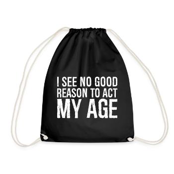 i see no good reason to act my age - Turnbeutel - Schwarz - Vorne