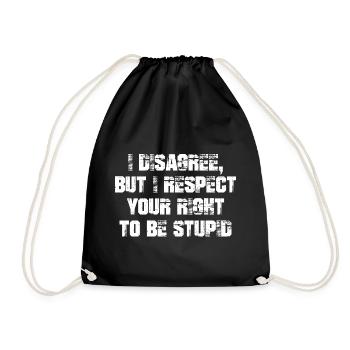 I disagree but I respect your right to be stupid - Drawstring Bag - black - Front