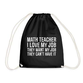 math teacher I love my job they want my job - Turnbeutel - Schwarz - Vorne