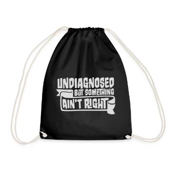Undiagnosed But Something Ain't Right Funny Joke - Drawstring Bag - black - Front