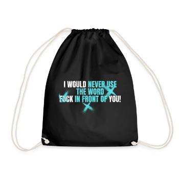 I would never use the Word Fuck in front of you - Drawstring Bag - black - Front