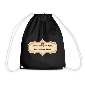 I'm Not Saying I'm Right But I'm Never Wrong | Fun - Drawstring Bag - black - Front