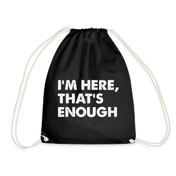 I’m Here That’s Enough - Turnbeutel - Schwarz - Vorne