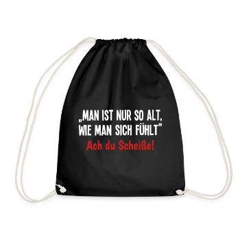 Man ist nur so alt Wie man sich fühlt Ach Scheiße! - Turnbeutel - Schwarz - Vorne