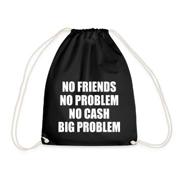 no friends no problem no cash big problem - Turnbeutel - Schwarz - Vorne