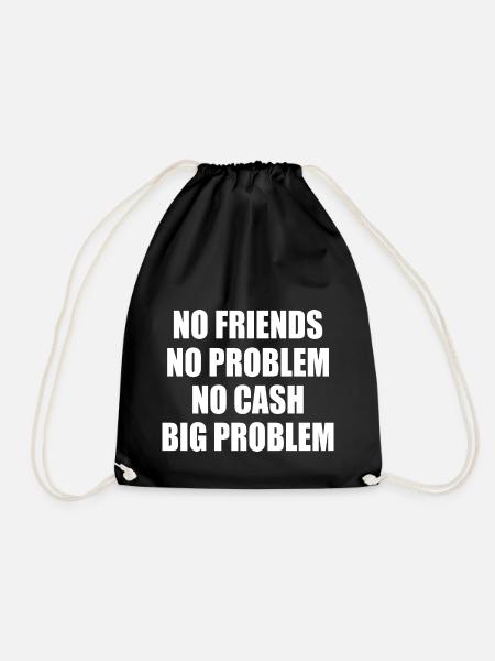 no friends no problem no cash big problem - Turnbeutel - Schwarz