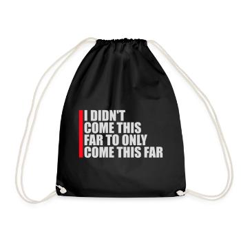 I Didn't Come This Far To Only Come This Far Motto - Turnbeutel - Schwarz - Vorne