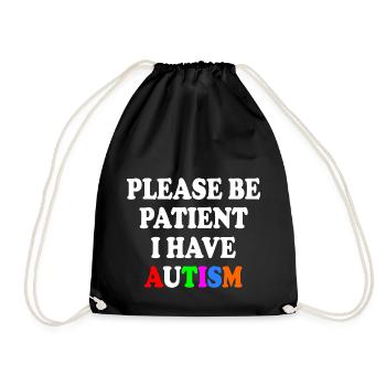 please be patient i have autism - Drawstring Bag - black - Front