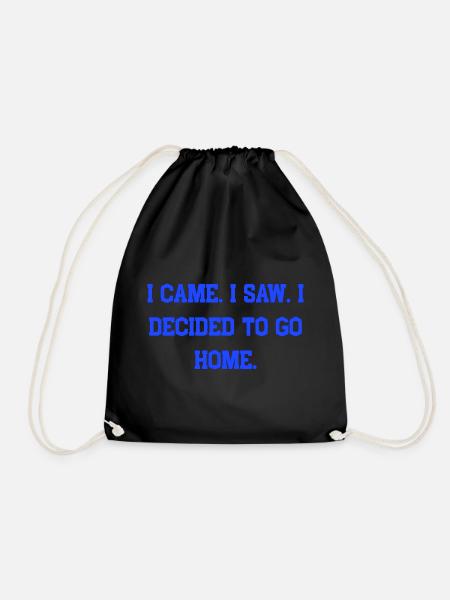 I Came I Saw I Decided To Go Home - Drawstring Bag - black