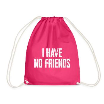 I Have No Friends - Drawstring Bag - fuchsia - Front