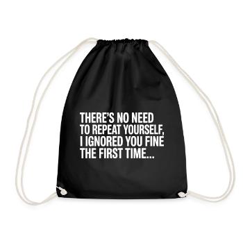 No Need Repeat Yourself I Ignored You Funny Saying - Drawstring Bag - black - Front