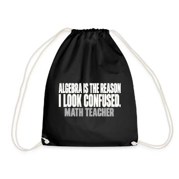 Algebra Is The Reason I Look Confused Mathelehrer - Turnbeutel - Schwarz - Vorne