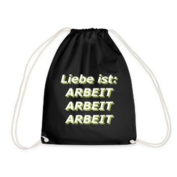Liebe ist: Arbeit Arbeit Arbeit - Turnbeutel - Schwarz - Vorne
