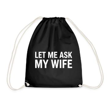 Let Me Ask My Wife - Drawstring Bag - black - Front