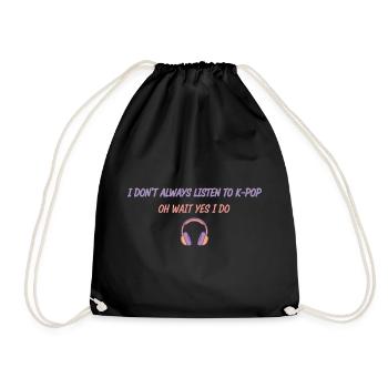 I Dont Always Listen To Kpop Oh Wait Yes I Do - Drawstring Bag - black - Front