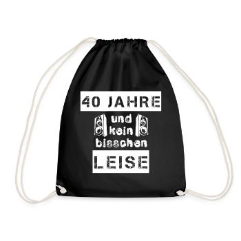40 Jahre und kein bisschen leise - Geschenk - Turnbeutel - Schwarz - Vorne