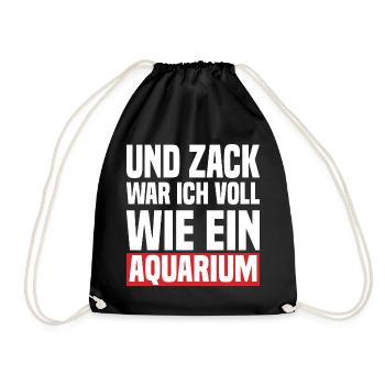 Und Zack War Ich Voll Wie Ein Aquarium - Turnbeutel - Schwarz - Vorne