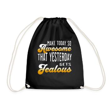 Make today so awesome that yesterday gets jealous - Turnbeutel - Schwarz - Vorne