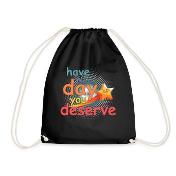 Have the day you deserve - Drawstring Bag - black - Front
